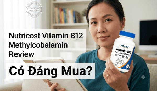 Nutricost Vitamin B12 Methylcobalamin review về công dụng thực tế